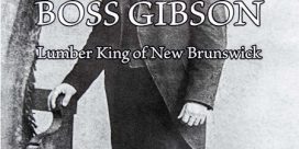 Book Review: “Boss Gibson: Lumber King of New Brunswick” by David Sullivan